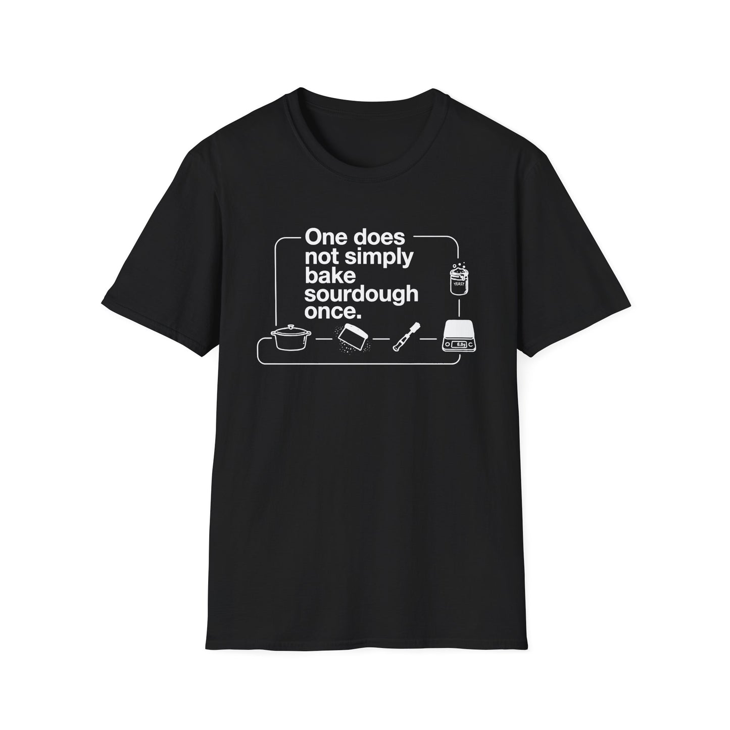 One Does Not Simply Bake Sourdough Once T-Shirt