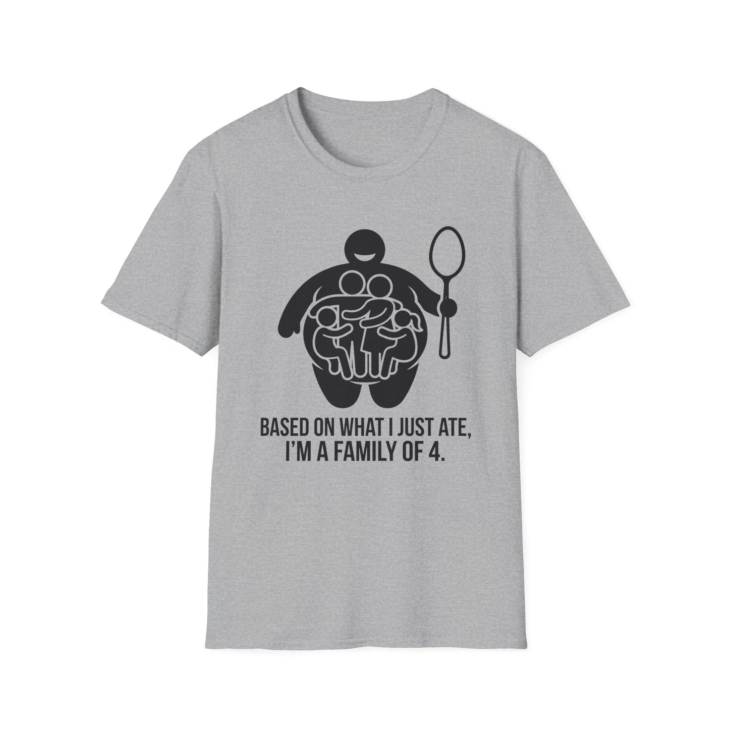 Based On What I Just Ate I'm A Family Of 4 T-Shirt