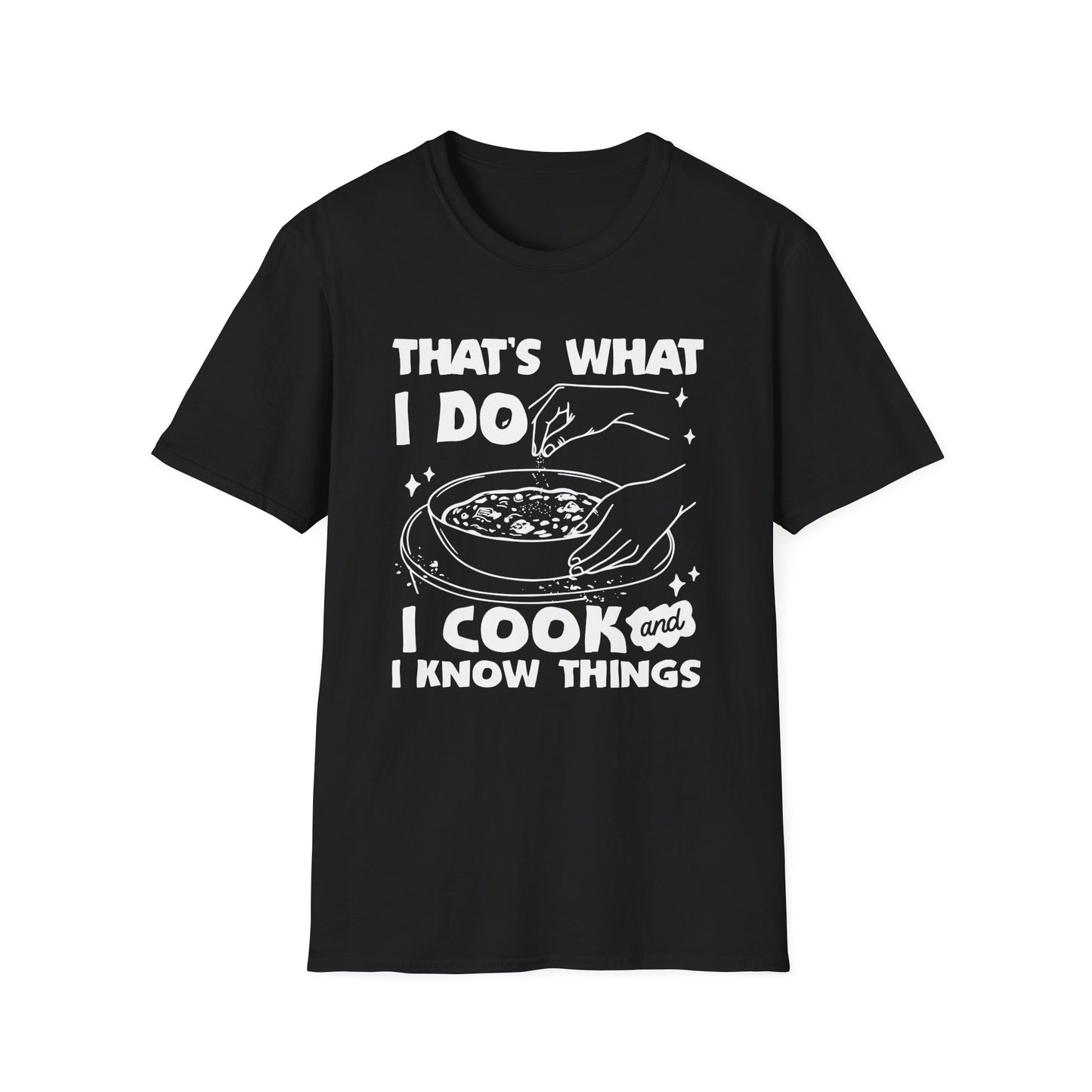 That's What I Do I Cook And I Know Things T-shirt