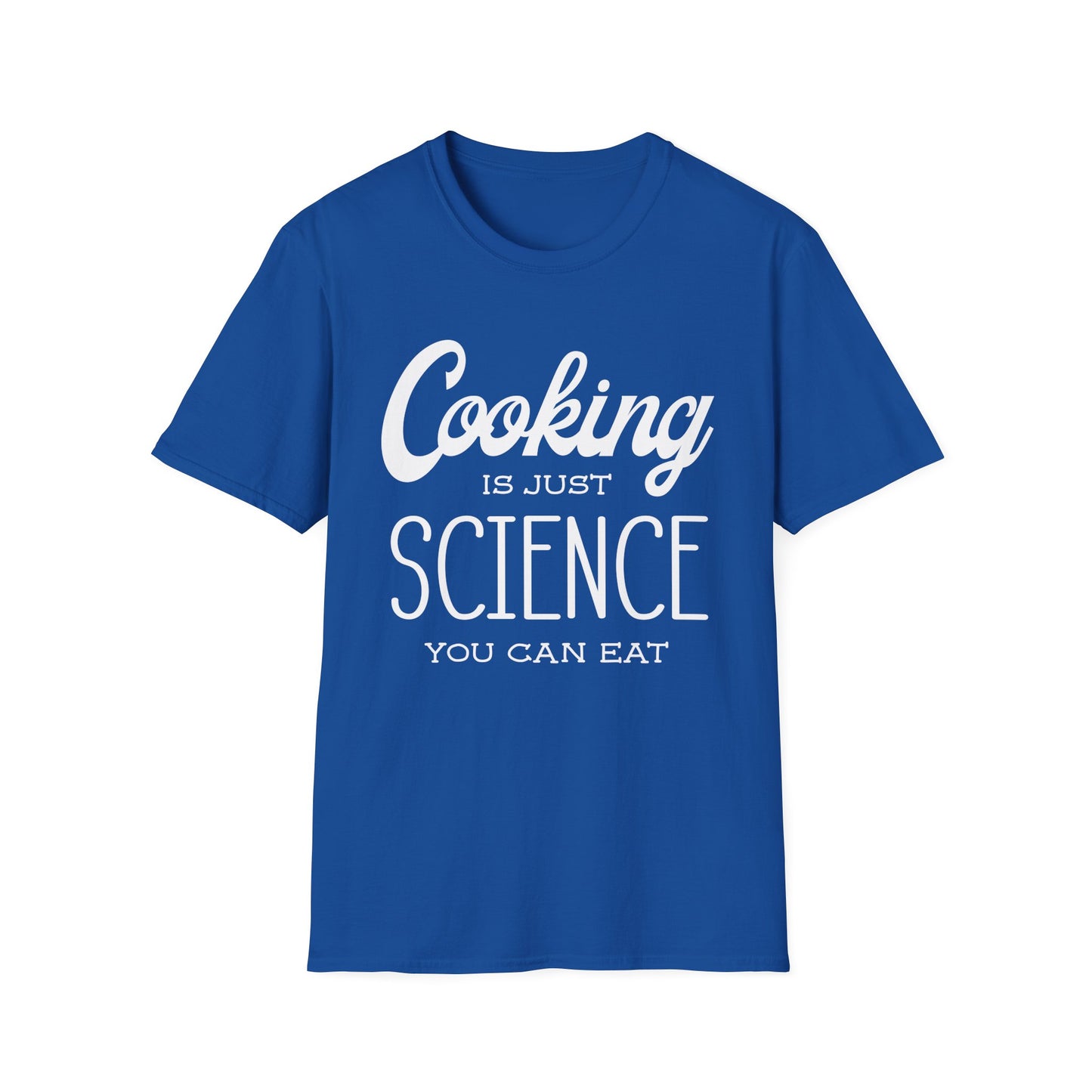 Cooking Is Just Science You Can Eat T-Shirt