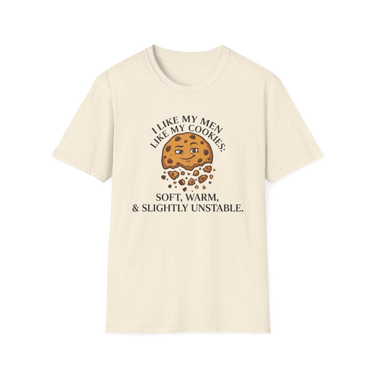 I Like My Men Like My Cookies Soft Warm And Slightly Unstable T-Shirt