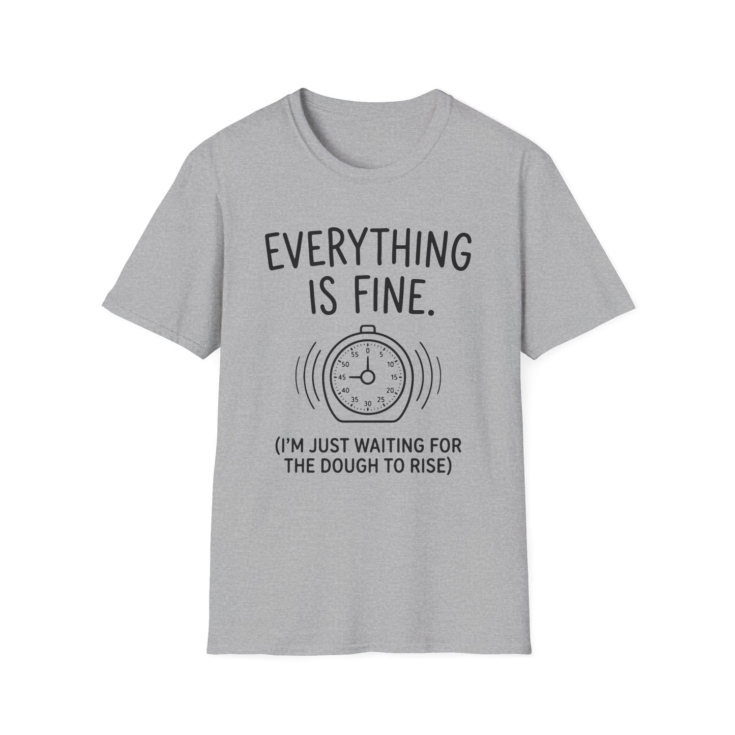 Everything Is Fine I'm Just Waiting For The Dough To Rise T-Shirt