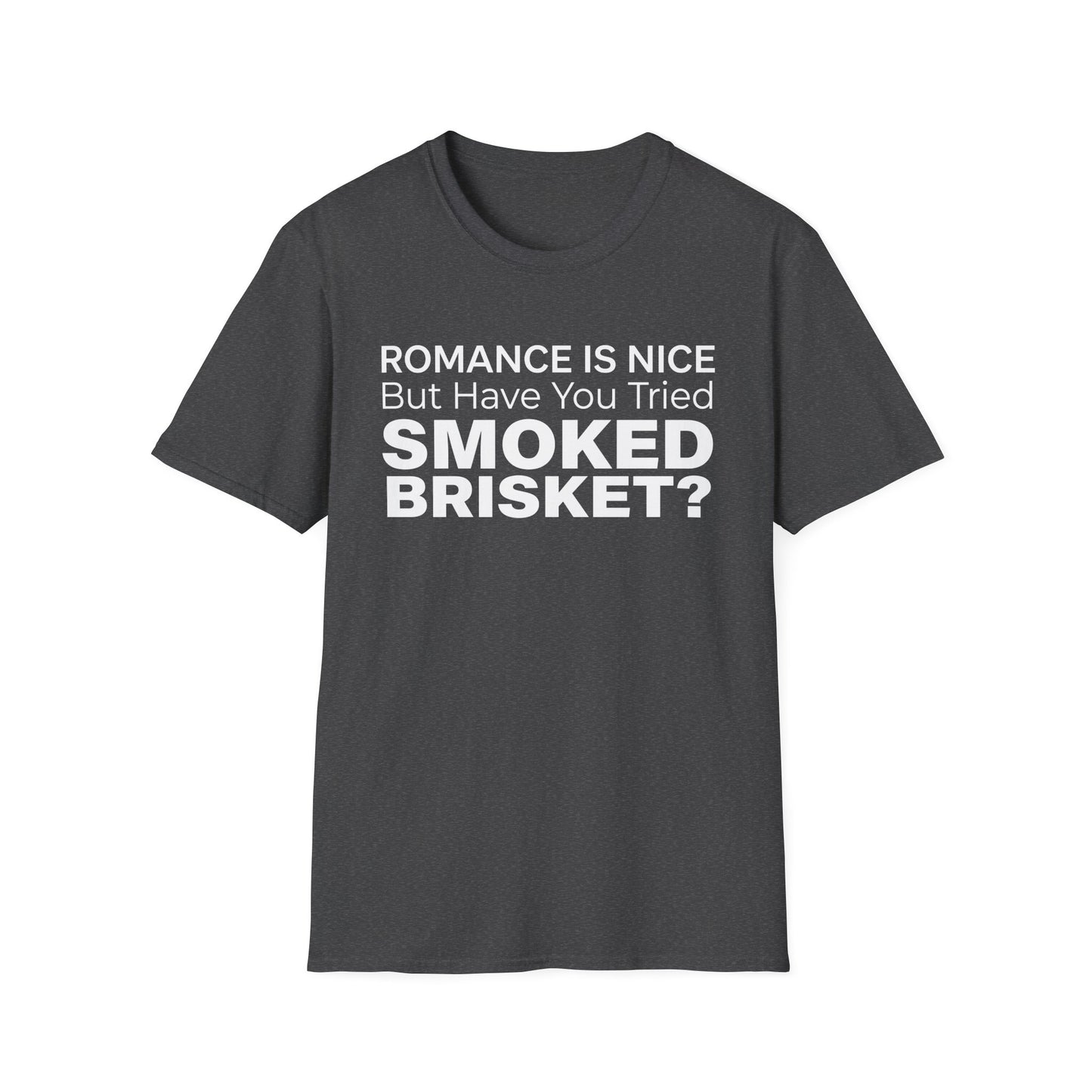 Romance is Nice But Have You Tried Smoked Brisket T-Shirt