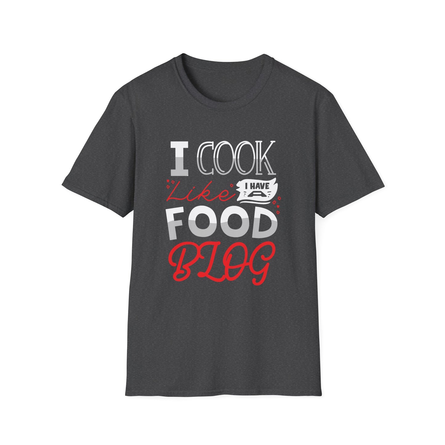 I Cook Like I Have A Food Blog T-Shirt