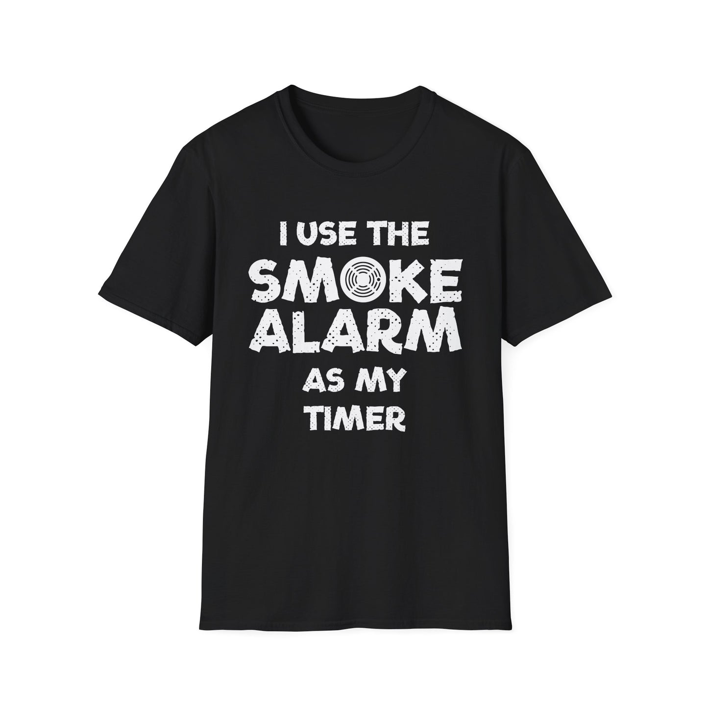 I Use The Smoke Alarm As My Timer T-Shirt