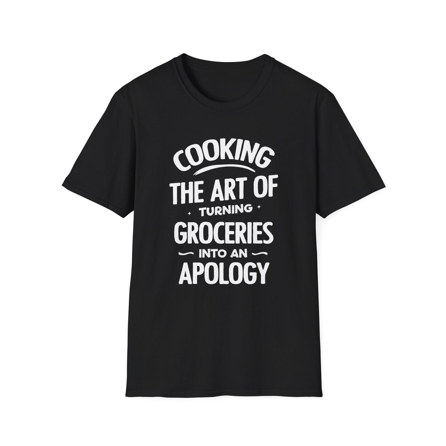 Cooking The Art Of Turning Groceries Into An Apology T-shirt