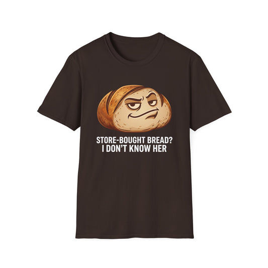 Store-Bought Bread? I Don't Know Her T-Shirt