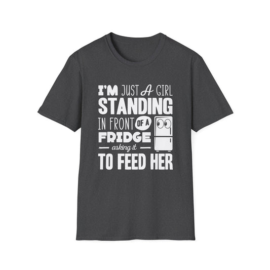 I'm Just A Girl Standing In Front Of A Fridge Asking It To Feed Her T-Shirt