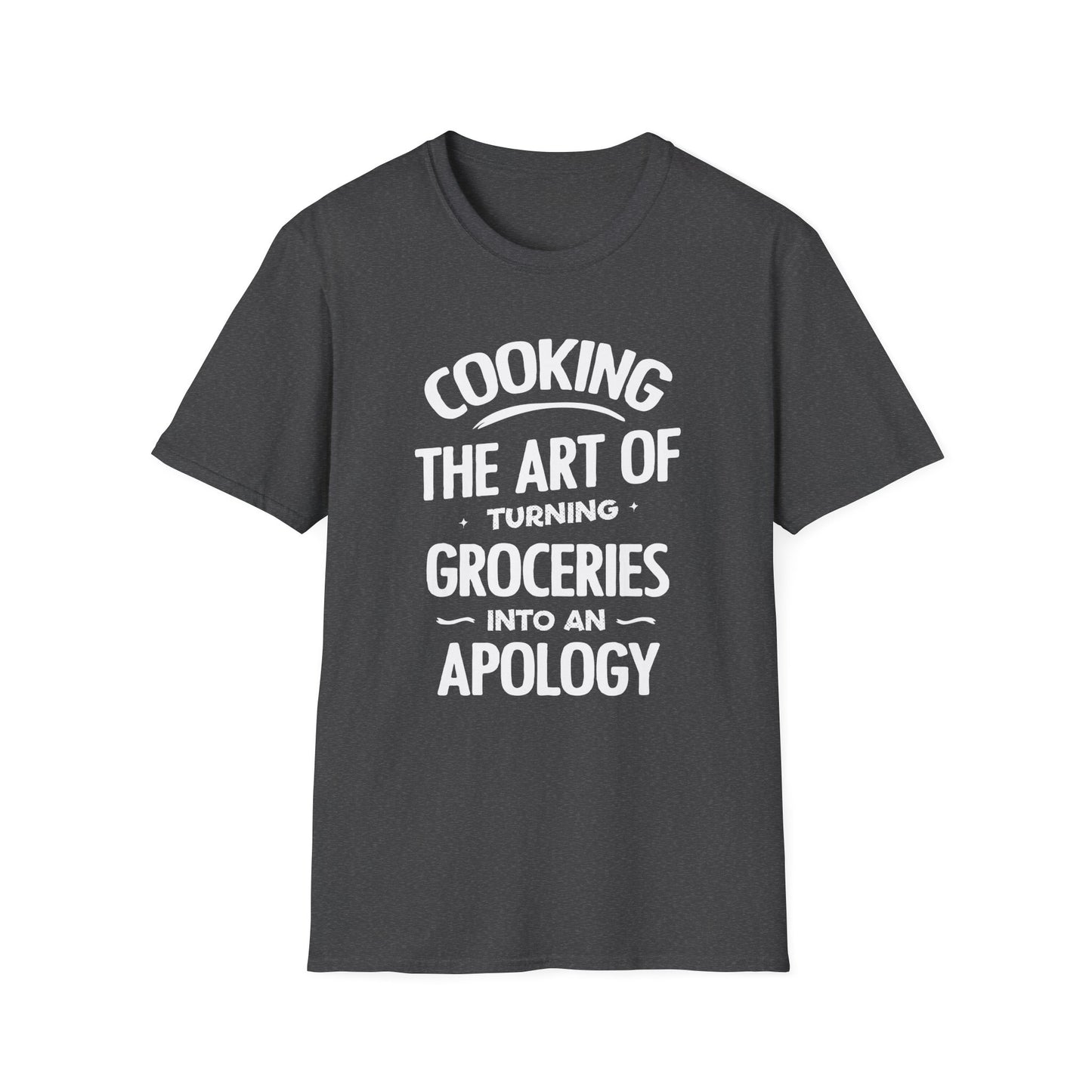 Cooking The Art Of Turning Groceries Into An Apology T-shirt