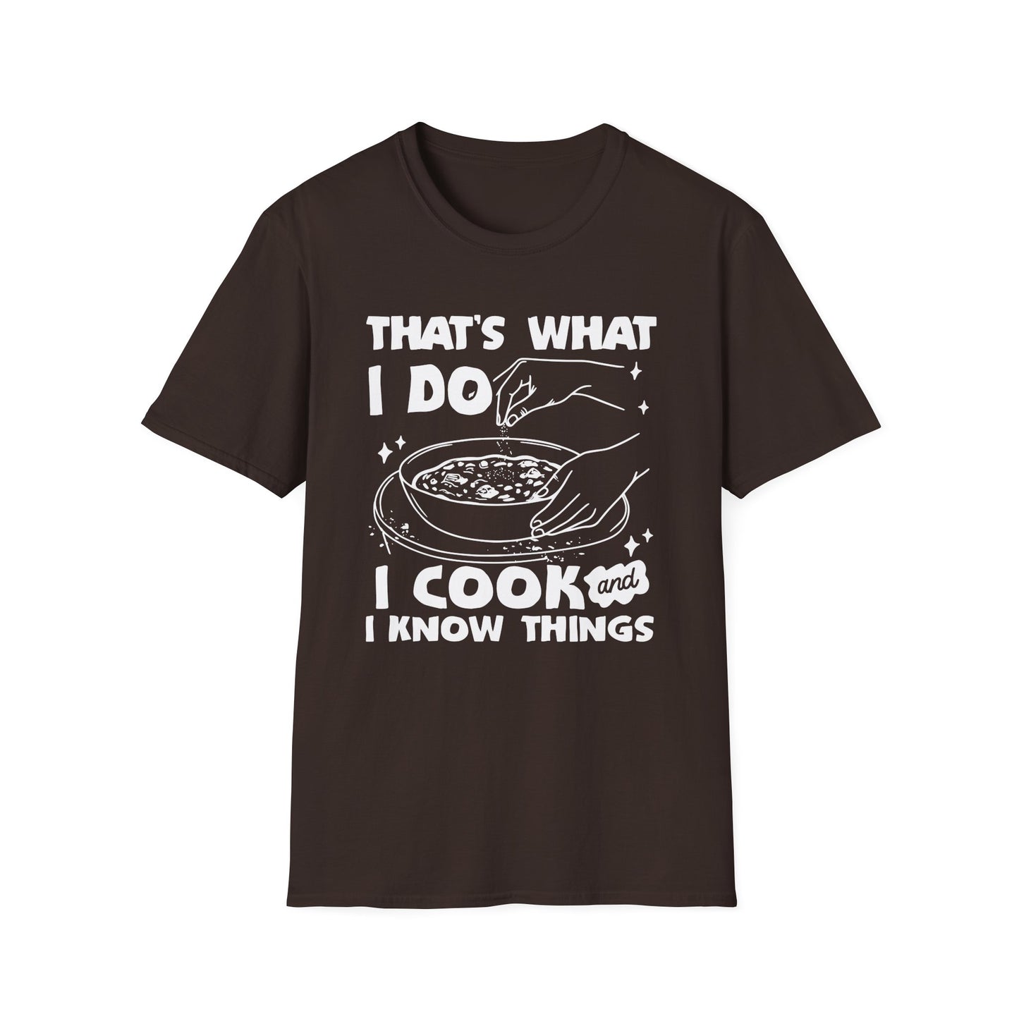 That's What I Do I Cook And I Know Things T-shirt