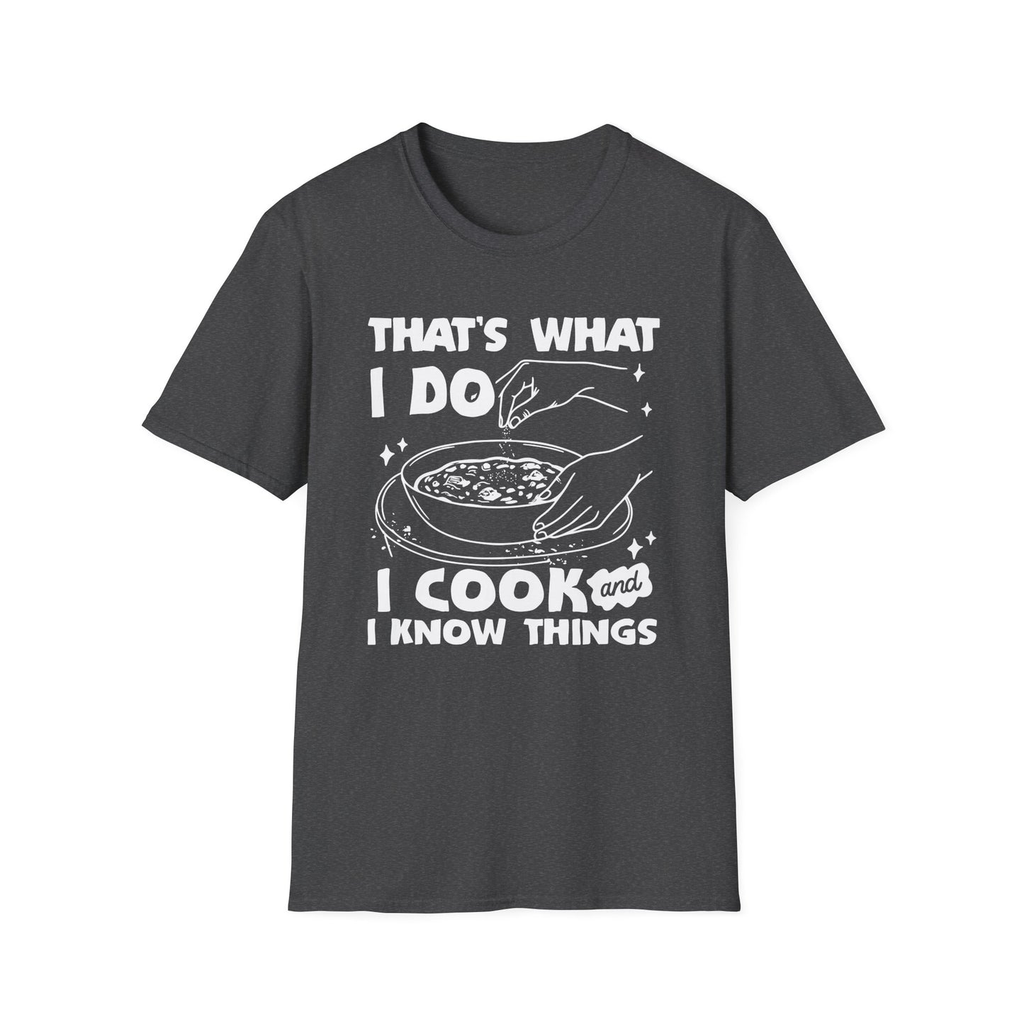 That's What I Do I Cook And I Know Things T-shirt