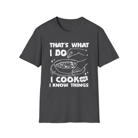 That's What I Do I Cook And I Know Things T-shirt