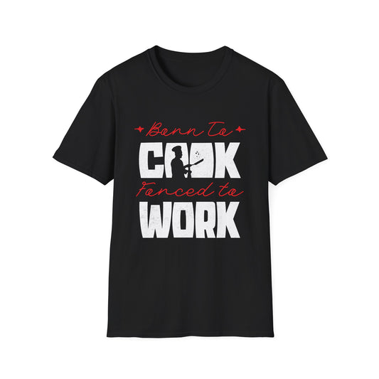 Born To Cook Forced To Work T-Shirt