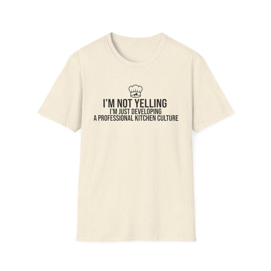 I'm Not Yelling I'm Just Building A Professional Kitchen Culture T-Shirt