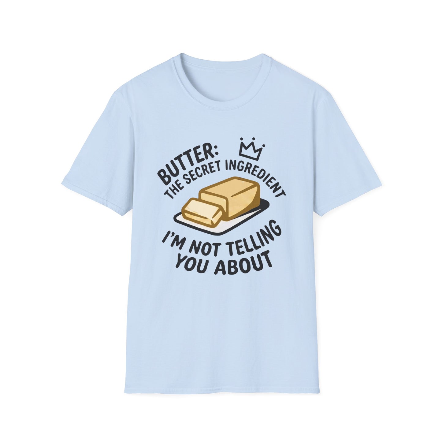 Butter The Secret Ingredient I'm Not Telling You About T-Shirt