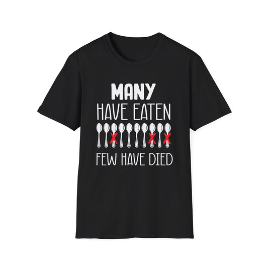 Many Have Eaten Few Have Died T-Shirt