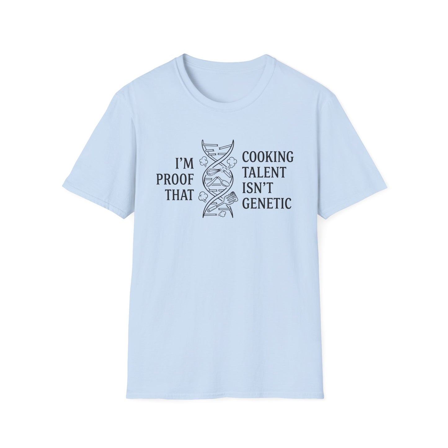 I'm Proof Cooking Talent Isn't Genetic T-Shirt