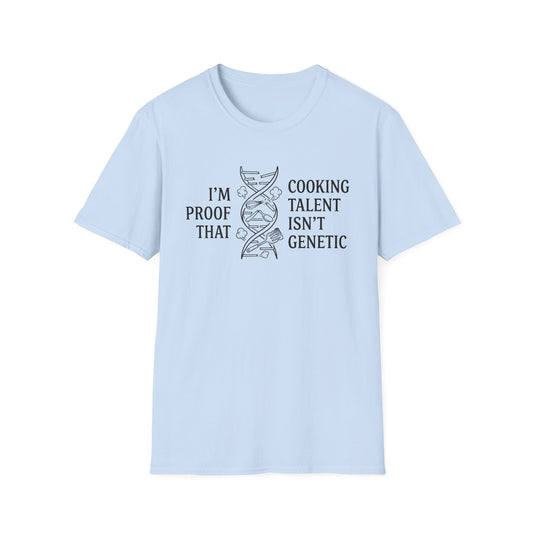 I'm Proof Cooking Talent Isn't Genetic T-Shirt