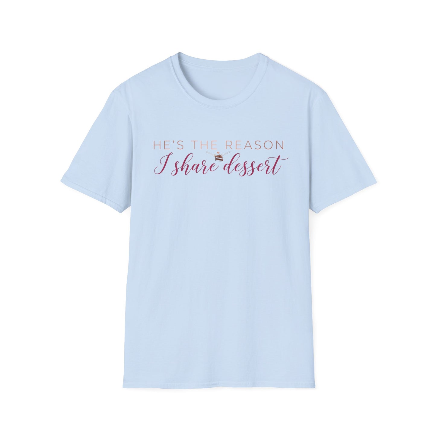 He's The Reason I Share Dessert T-Shirt
