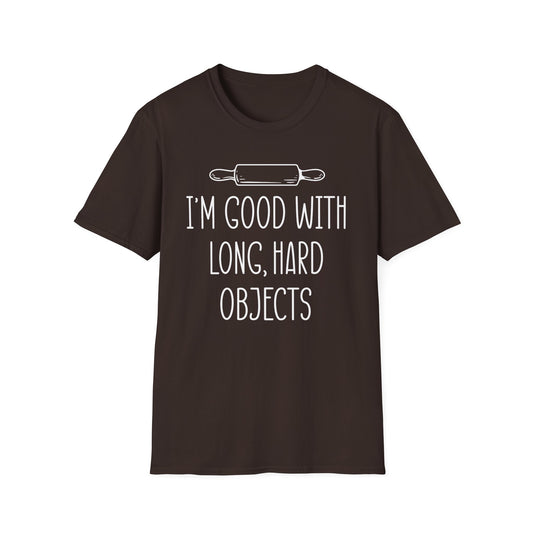 I'm Good With Long Hard Objects T-Shirt