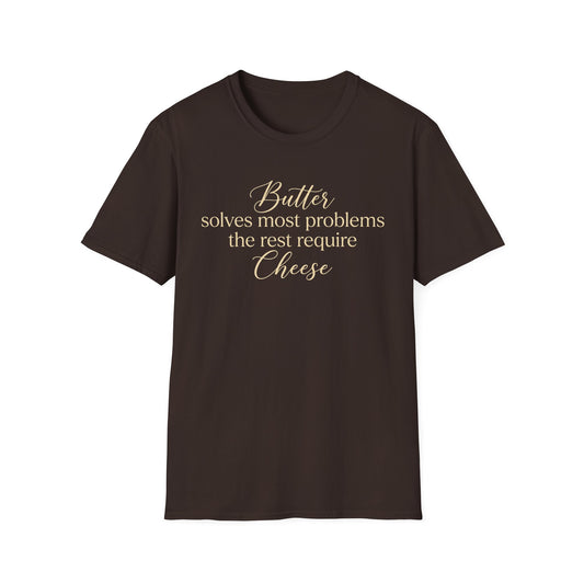 Butter Solves Most Problems The Rest Require Cheese T-shirt