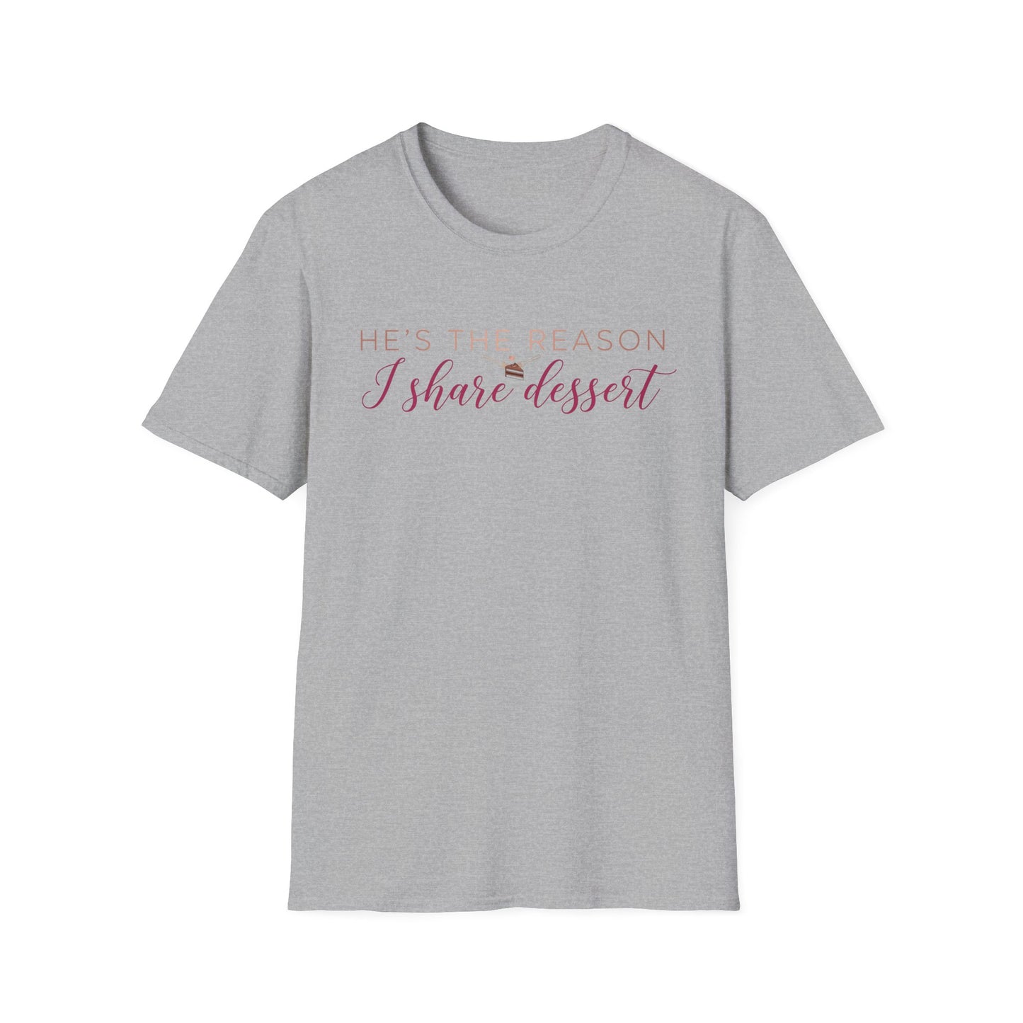 He's The Reason I Share Dessert T-Shirt