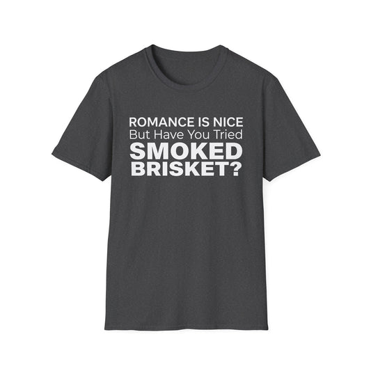 Romance is Nice But Have You Tried Smoked Brisket T-Shirt