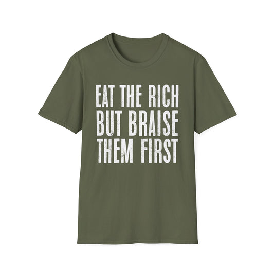 Eat The Rich But Braise Them First T-Shirt