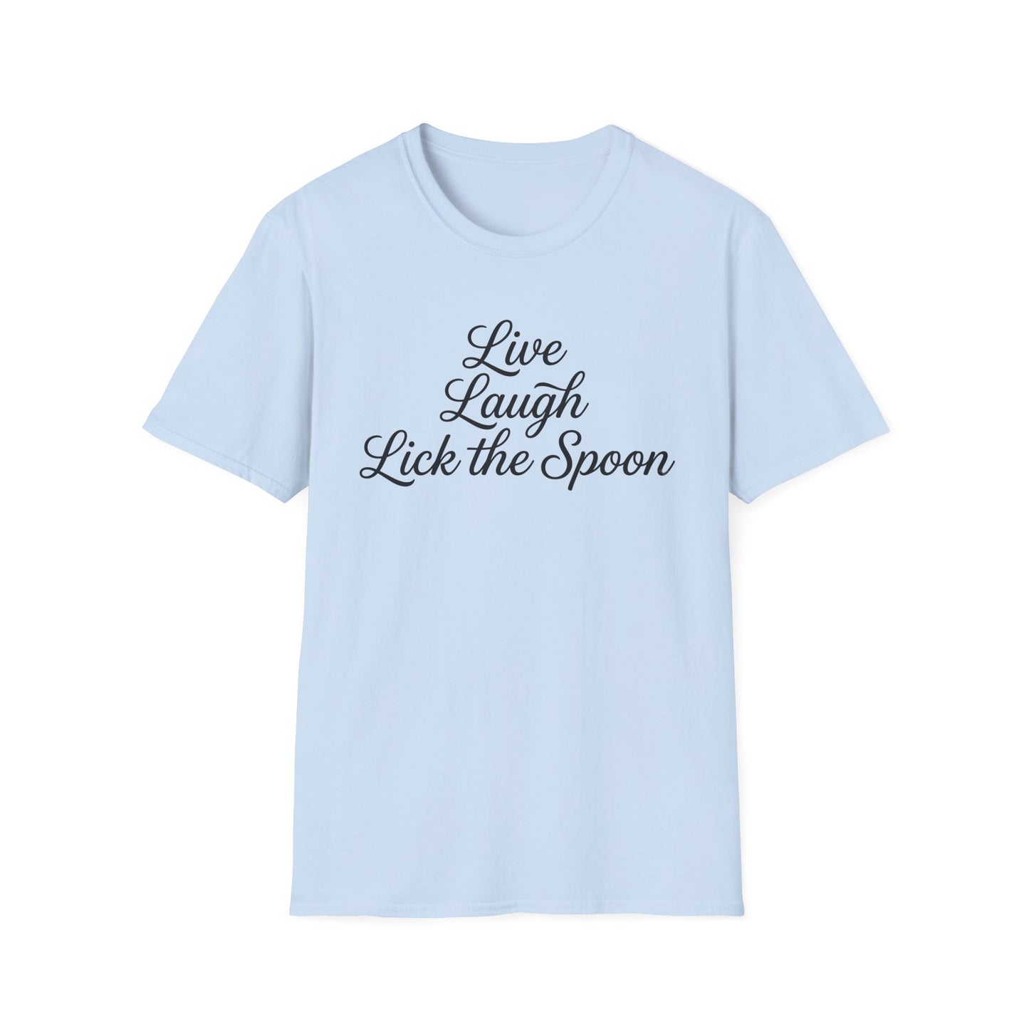 Live Laugh Lick The Spoon T-Shirt