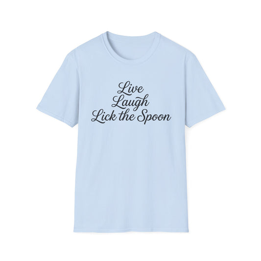 Live Laugh Lick The Spoon T-Shirt