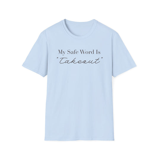 My Safe Word Is Takeout T-Shirt