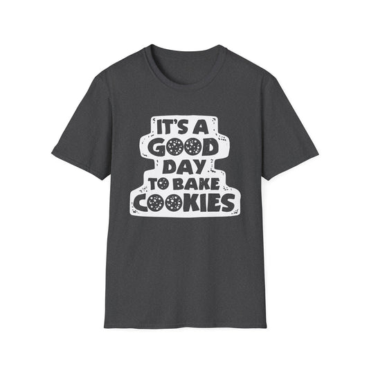 It's A Good Day To Bake Cookies T-shirt