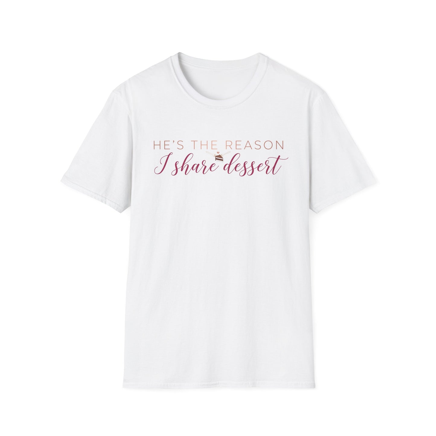 He's The Reason I Share Dessert T-Shirt