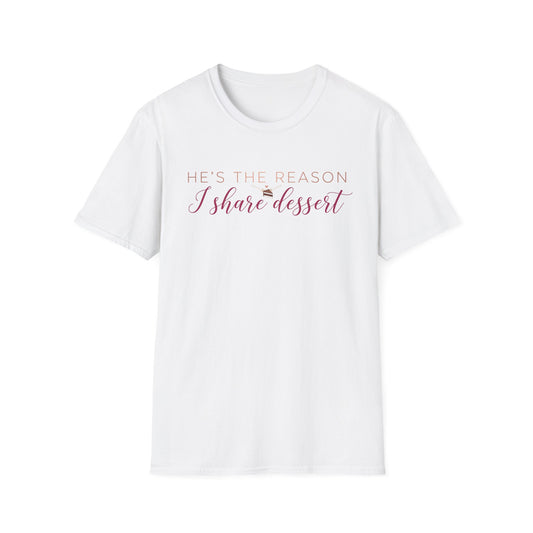 He's The Reason I Share Dessert T-Shirt