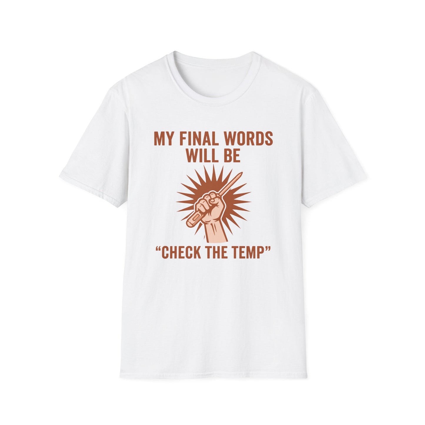 My Final Words Will Be Check The Temp T-Shirt