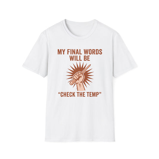 My Final Words Will Be Check The Temp T-Shirt