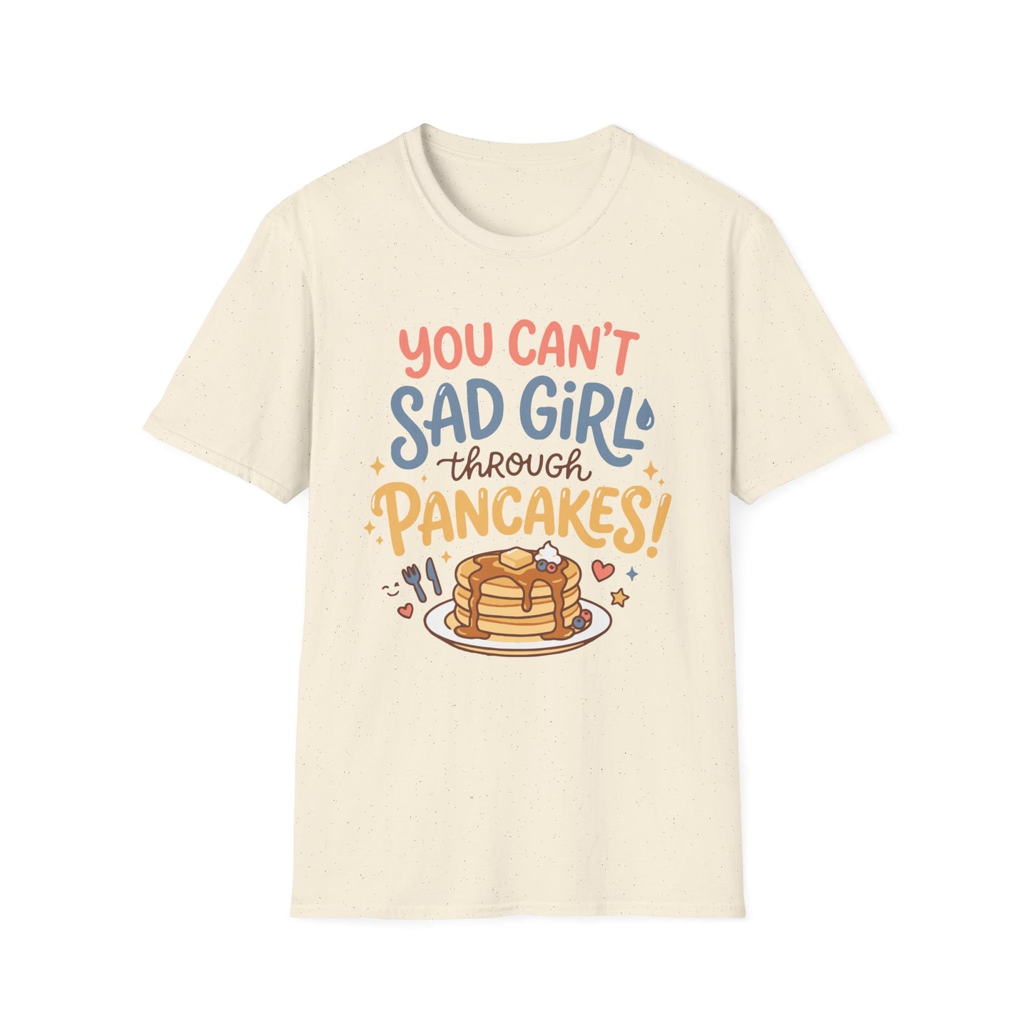 You Can't Sad Girl Through Pancakes T-Shirt