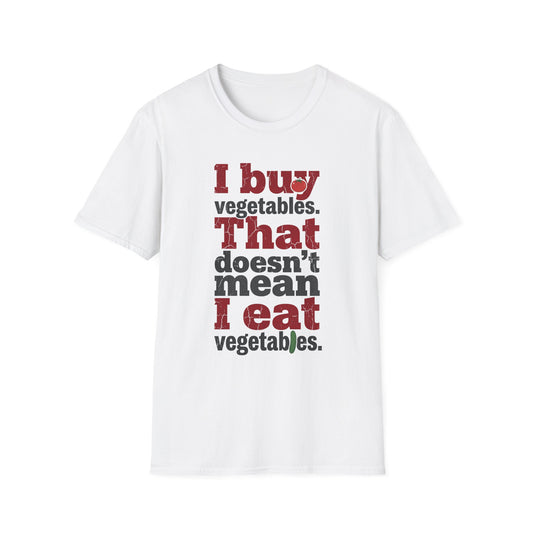 I Buy Vegetable That Doesn't Mean I Eat Vegetables T-Shirt