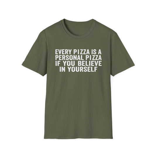 Every Pizza Is A Personal Pizza If You Believe In Yourself T-Shirt