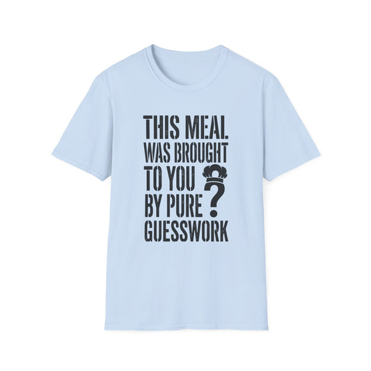 This Meal Was Brought To You By Pure Guesswork T-Shirt