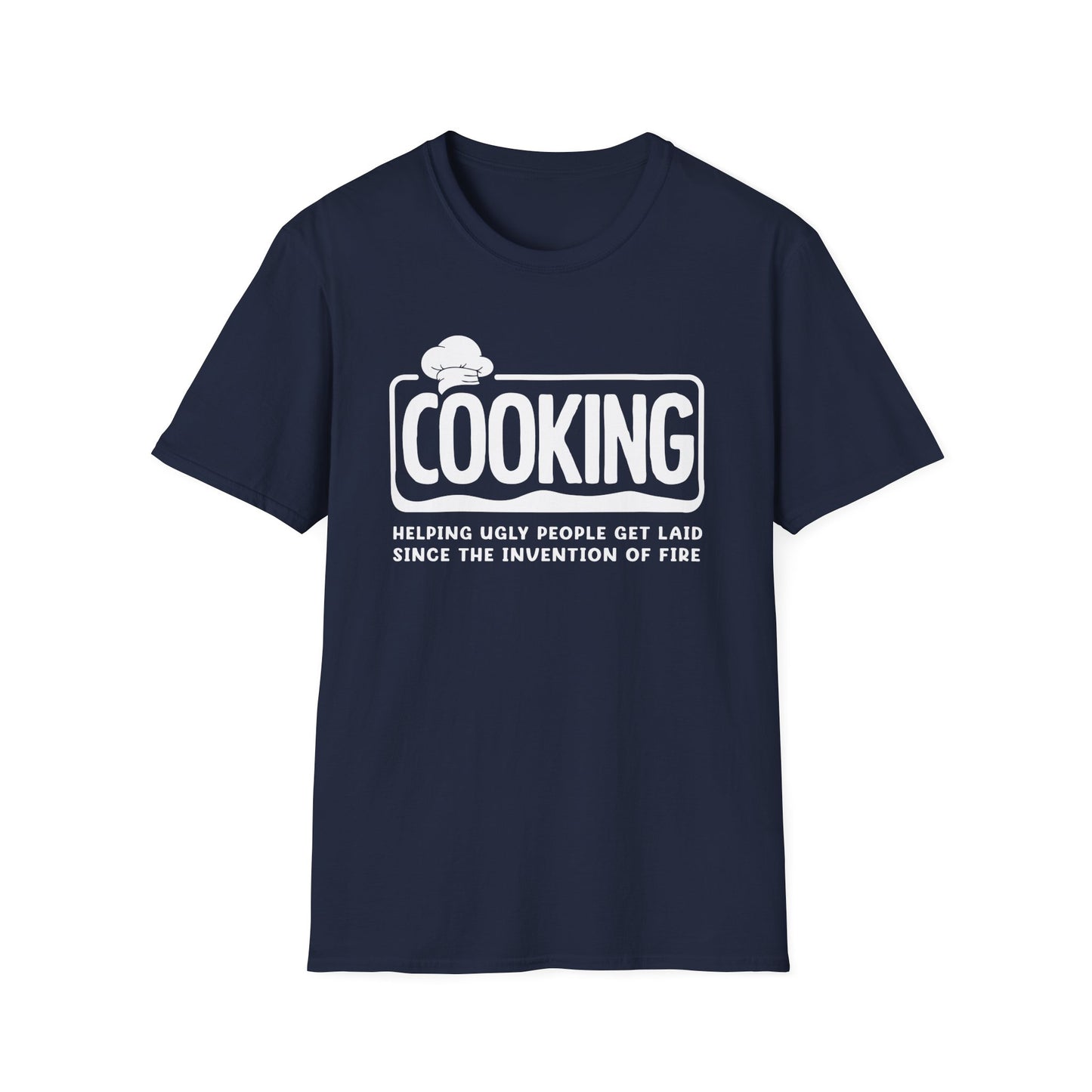 Cooking Helping Ugly People Get Laid Since The Invention Of Fire T-Shirt