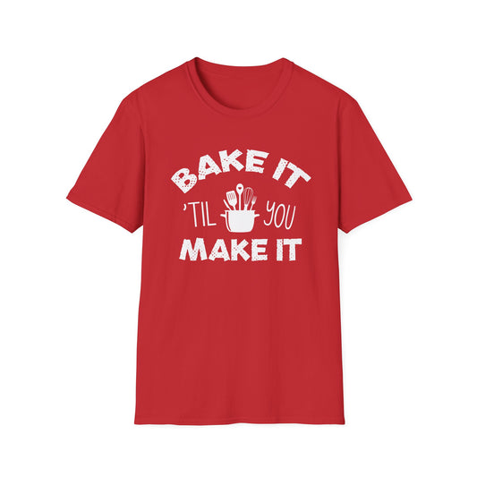 Bake It 'Til You Make It T-Shirt
