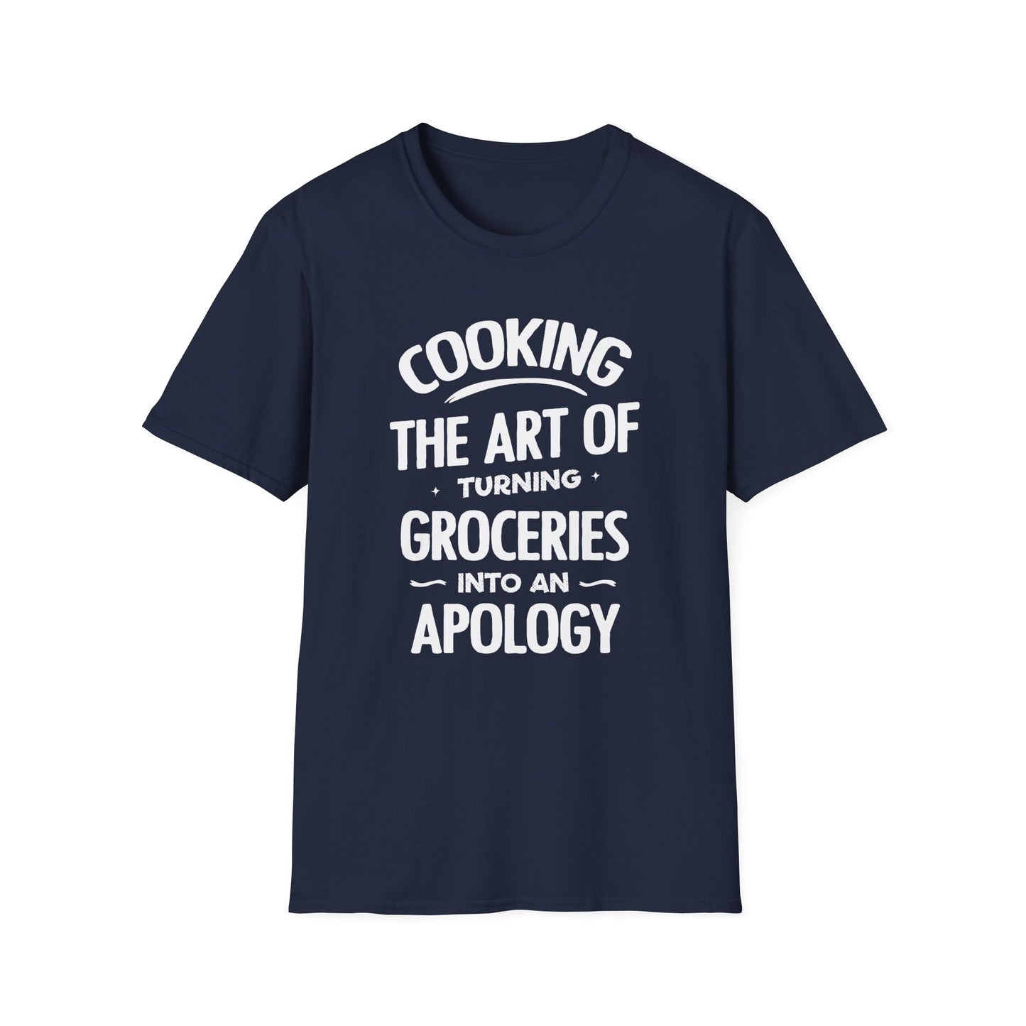 Cooking The Art Of Turning Groceries Into An Apology T-shirt