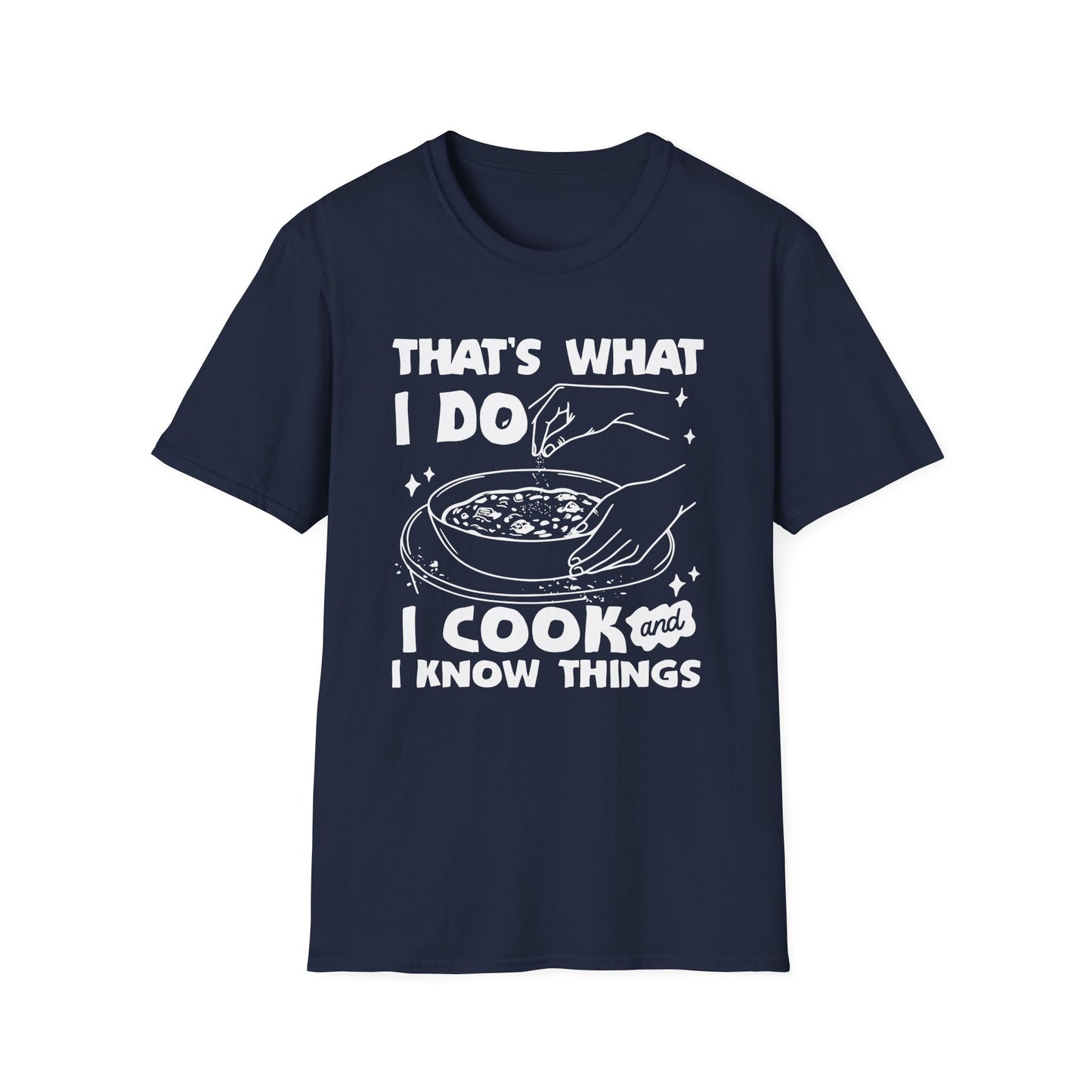 That's What I Do I Cook And I Know Things T-shirt