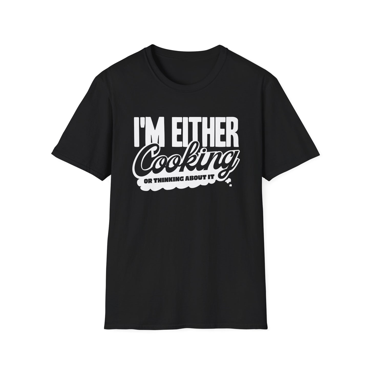 I'm Either Cooking Or Thinking About It T-Shirt