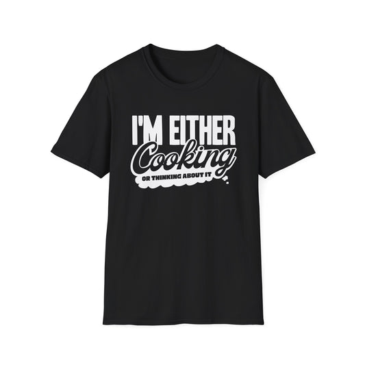 I'm Either Cooking Or Thinking About It T-Shirt
