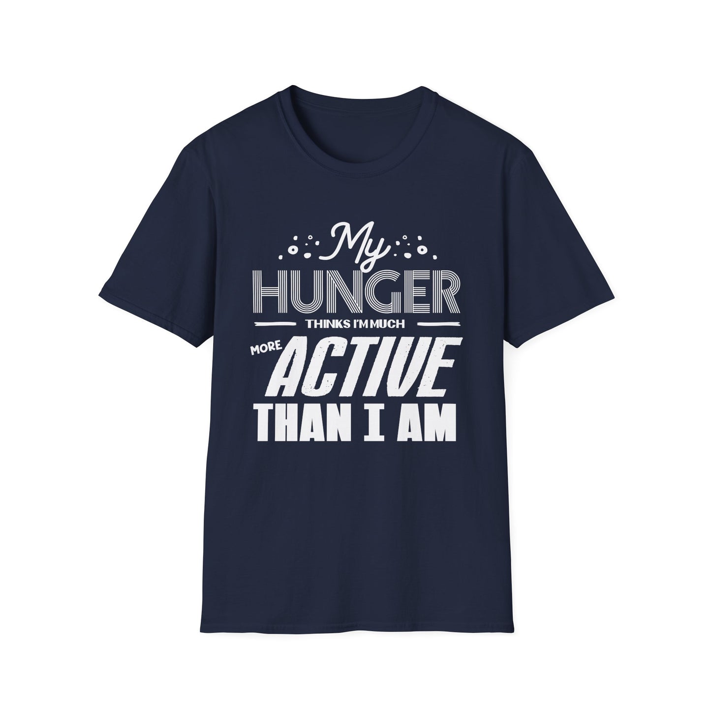 My Hunger Thinks I'm More Active Than I Am T-Shirt