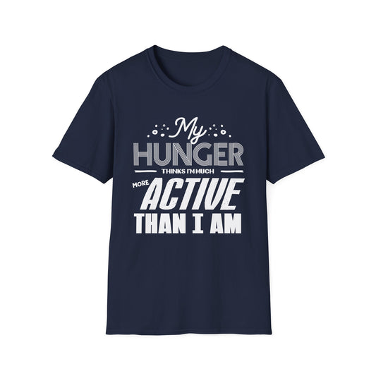 My Hunger Thinks I'm More Active Than I Am T-Shirt