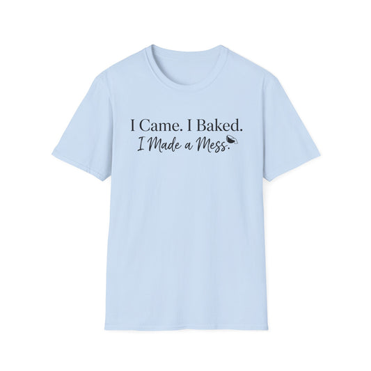 I Came I Baked I Made A Mess T-shirt