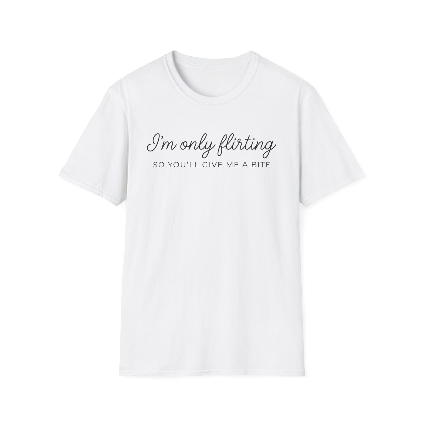 I'm Only Flirting So You'll Give Me A Bite T-Shirt